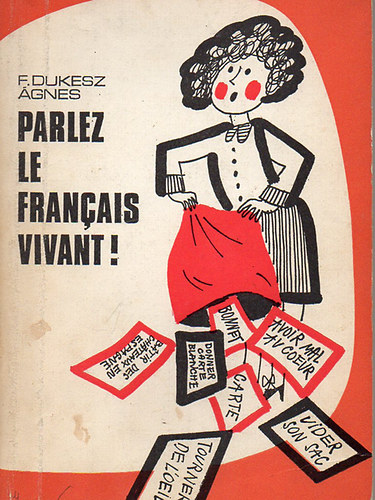 F. Dukesz Ágnes: Parlez Le Francais Vivant!  Beszéljünk valóban franciául!