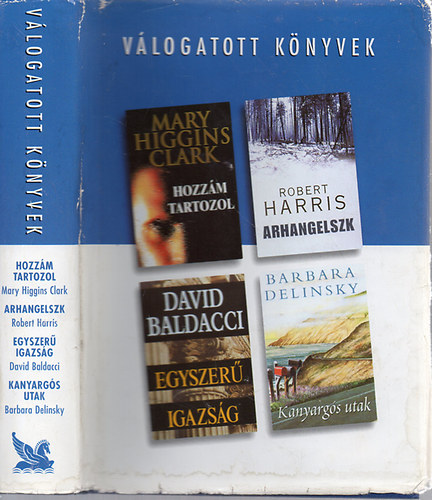 Clark- Harris- Baldacci- Delinsky: Hozzám tartozol- Arhangelszk- Egyszerű igazság- Kanyargós utak