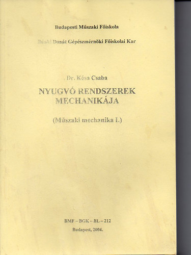 Dr. Kósa Csaba: Nyugvó rendszerek mechanikája-Műszaki mechanika I. - BMF-BGK-BL-212 jegyzet