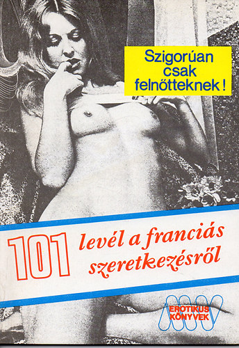 Dr.Szalóky Lóránd: 101 levél a franciás szeretkezésről (Erotikus könyvek)