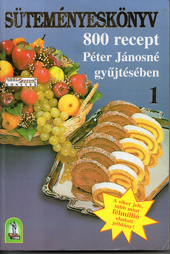 Péter Jánosné: Süteményeskönyv  1. (Péter Jánosné gyűjtése - 800 recept)