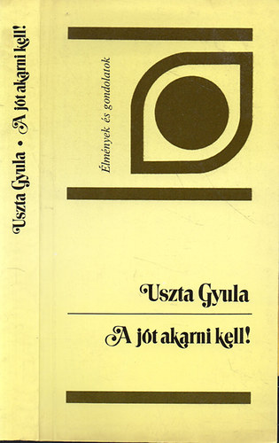 Uszta Gyula: A jót akarni kell!