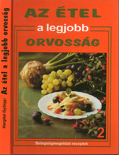 Hargitai György: Az étel a legjobb orvosság 2. - Betegségmegelőző receptek