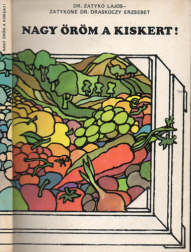 Dr. Zatykó Lajos, Zatykóné dr. Draskóczy Erzsébet: Nagy öröm a kiskert!