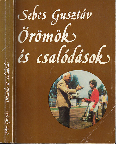 Sebes Gusztáv: Örömök és csalódások - Egy sportvezető emlékei