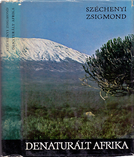 Széchenyi Zsigmond: Denaturált Afrika (Feleségemmel a Fekete Földrészen)