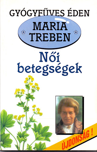 Maria Treben: Női betegségek (Gyógyfüves Éden)