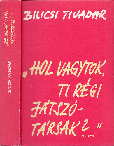 Bilicsi Tivadar: "Hol vagytok, ti régi játszótársak?..." - Emlékezések volt pályatársaimra