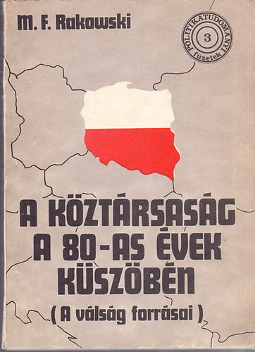 M.F. Rakowski: A köztársaság a 80-as évek küszöbén (A válság forrásai)