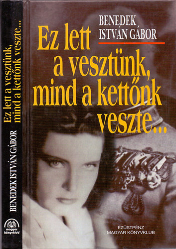 Benedek István Gábor: Ez lett a vesztünk, mind a kettőnk veszte...(Filmregény)