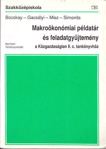 Bocskay-Gacsályi-Misz-Simonits: Makroökonómiai példatár és feladatgyűjtemény a Közgazdaságtan II. c. tankönyvhöz