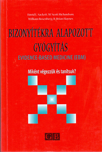 D.L. Sackett-W.S. Richardson-W. Rosenberg-R.B. Haynes: Bizonyítékra alapozott gyógyítás - Evidence-Based Medicine (EBM) - Miként végezzük és tanítsuk?