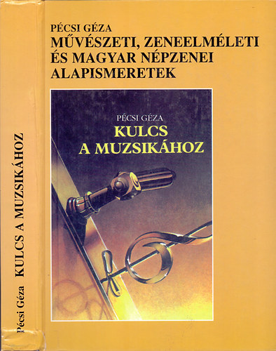 Pécsi Géza: Kulcs a muzsikához -  Művészeti, zeneelméleti és magyar népzenei alapismeretek