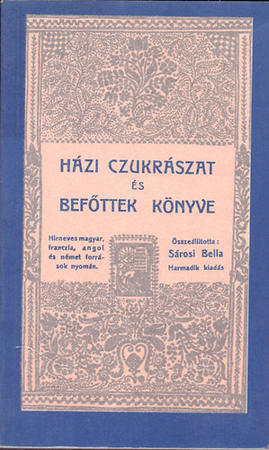 Sárosi Bella (összeáll.): Házi czukrászat és befőttek könyve (Reprint)