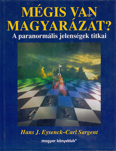 Hans J. Eysenck - Carl Sargent: Mégis van magyarázat?- A paranormális jelenségek titkai