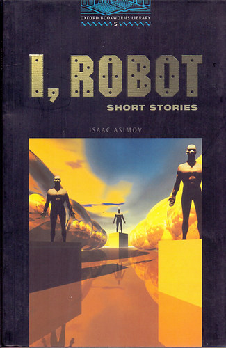 Isaac Asimov: I, Robot- Short stories (Oxford Bookworms Library 5.)