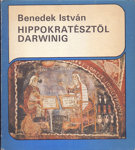 Benedek István: Hippokratésztől Darwinig - A természettudomány nagy korszakai