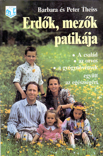 Barbara & Peter Theiss: Erdők, mezők patikája (A család, az orvos, a gyógynövények - együtt az egészségért)