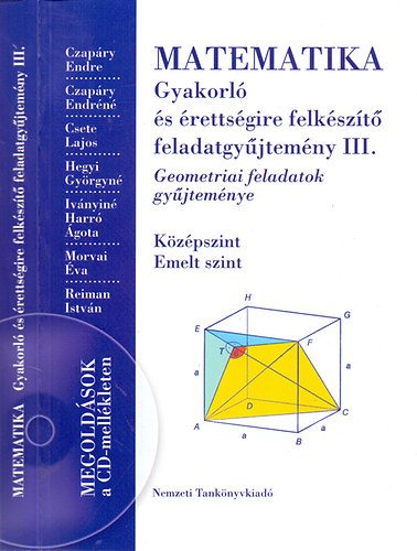 Czapáry-Czapáryné-Csete: Matematika gyakorló és érettségire felkészítő feladatgyűjtemény III. Geometriai feladatok gyűjteménye. Középszint-emeltszint NT-16127/I