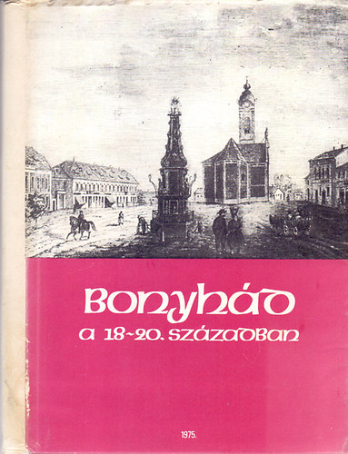 Dr. Kolta László (szerk.): Bonyhád a 18-20. században