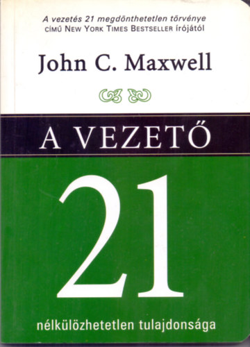 John C. Maxwell: A vezető 21 nélkülözhetetlen tulajdonsága