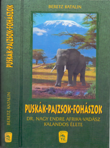 Beretz Katalin: Puskák-pajzsok-fohászok (Dr. Nagy Endre afrikai vadász kalandos élete)