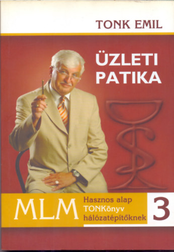 Tonk Emil: Üzleti Patika 3 - Hasznos alap TONKönyv hálózatépítőknek 