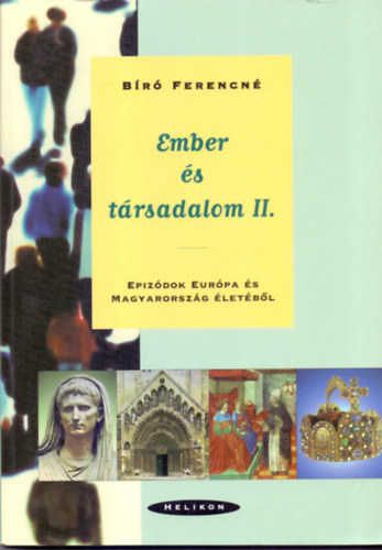 Bíró Ferencné: Ember és társadalom II. Epizódok Európa és Magyarország életéből