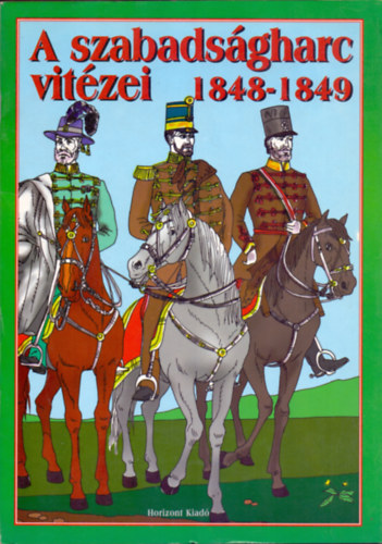 Kész Barnabás: A szabadságharc vitézei 1848 - 1849 (Történelmi foglalkoztató)