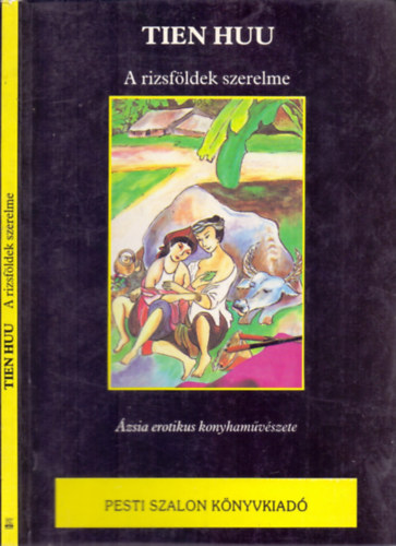 Tien Huu: A rizsföldek szerelme - Ázsia erotikus konyhaművészete