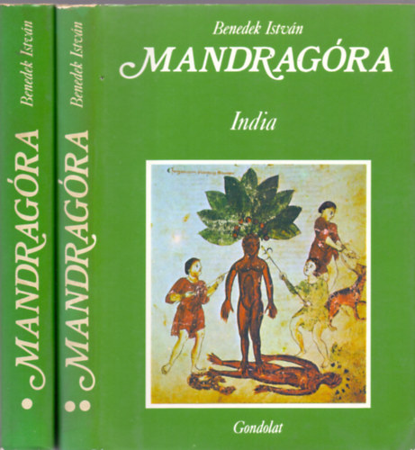 Benedek István: Mandragóra I. Tibet II. India - Kultúrtörténeti tanulmány különös tekintettel a varázslásra és gyógyításra 