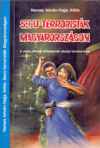 Nemes István-Hajja Attila: Secu-terroristák Magyarországon (A vörös diktátor pribékjeinek akciója karácsonykor)