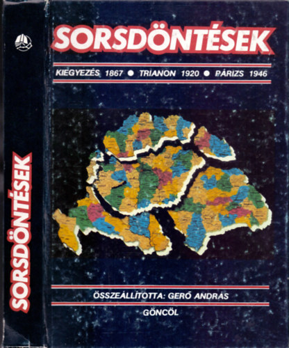 Gerő András (szerk.): Sorsdöntések (Kiegyezés 1867 / Trianon 1920 / Párizs 1946) Térképekkel