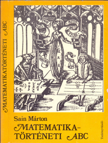 Sain Márton: Matematikatörténeti  ABC (Adatok, tények, érdekességek a matematika középfokú tanításához és tanulásához)