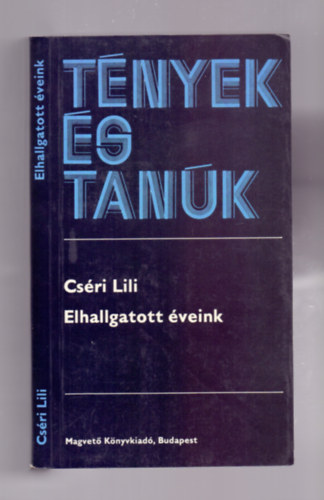 Cséri Lili: Elhallgatott éveink (Tények és tanúk)