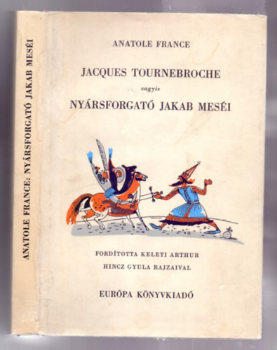 Anatole France: Jacques Tournebroche vagyis Nyársforgató Jakab meséi /Hincz Gyula rajzaival/