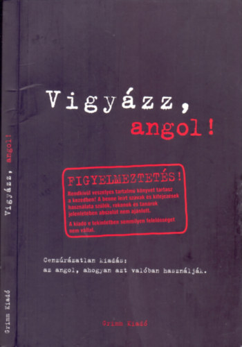 Claire Bell-Emily Bernath: Vigyázz, angol! (Cenzúrázatlan kiadás: az angol, ahogyan azt valóban használják)