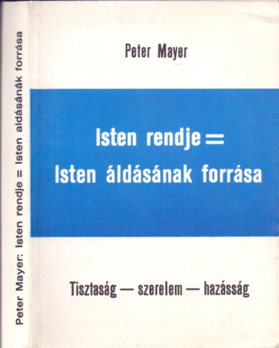 Peter Mayer: Isten rendje = Isten áldásának forrása - Tisztaság-szerelem-házasság (1-3. kötet)