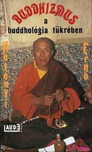 Dr. Hetényi Ernő: Buddhizmus a buddhológia tükrében