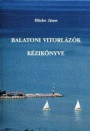 Hitzler János: Balatoni vitorlázók kézikönyve