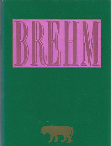 Alfred Brehm: Brehm - Az állatok világa egy kötetben