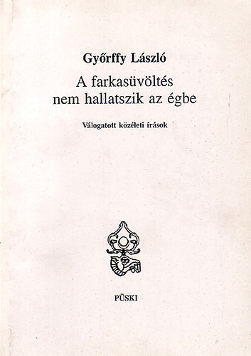 Győrffy László: A farkasüvöltés nem hallatszik az égbe \(válogatott közéleti írások)