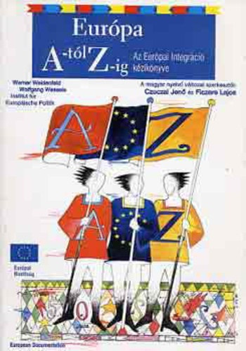 Czuczai Jenő-Ficzere Lajos: Európa A-tól Z-ig - Az Európai Integráció kézikönyve 