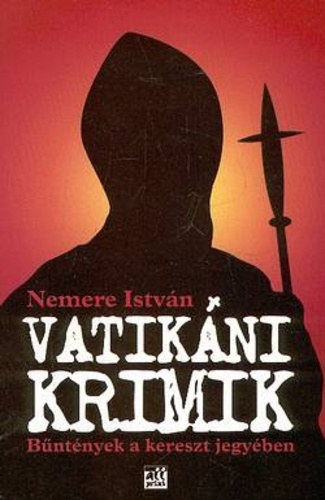 Nemere István: Vatikáni krimik - Bűntények a kereszt jegyében