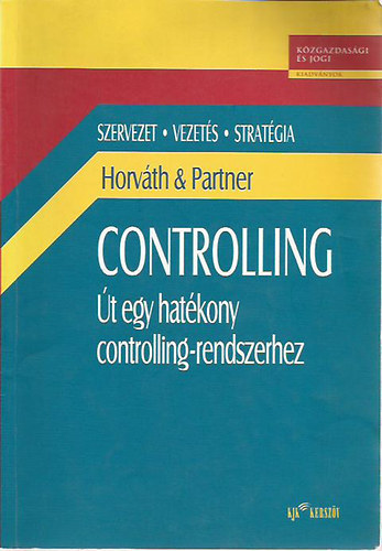 Horváth & Partner: Controlling - Út egy hatékony controlling-rendszerhez (Szervezet - vezetés - stratégia)