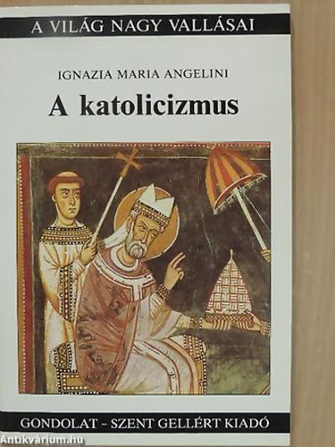 Ignazia Maria Angelini: A katolicizmus (A világ nagy vallásai)