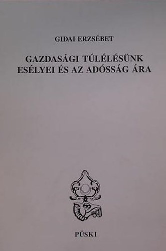 Gidai Erzsébet: Gazdasági túlélésünk esélyei és az adósság ára