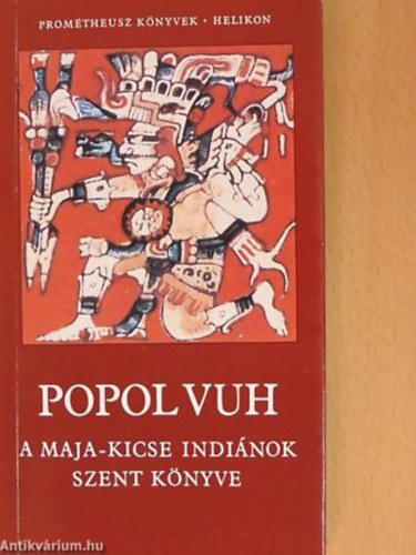 Helikon Kiadó: Popol Vuh - A Maja-Kicse indiánok szent könyve