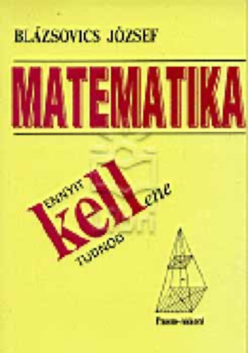 Blázsovics József: Ennyit kellene tudnod - Matematika