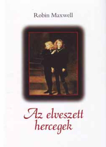 Robin Maxwell: Az elveszett hercegek